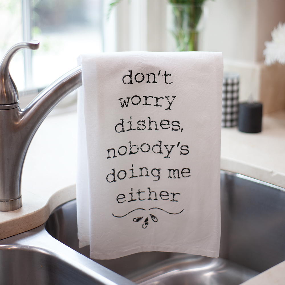 don't-worry-dishes-no-one-doing-me-dish-towel